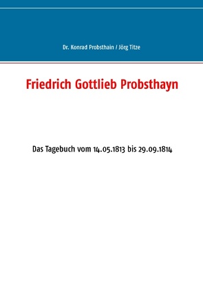 Friedrich Gottlieb Probsthayn von Probsthain,  Konrad, Titze,  Jörg