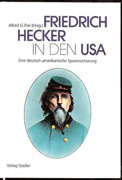 Friedrich Hecker in den USA von Frei,  Alfred G