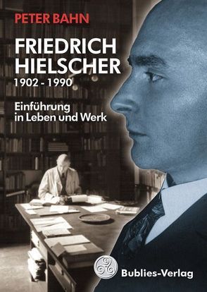 Friedrich Hielscher 1902 – 1990 von Bahn,  Peter