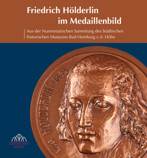 Friedrich Hölderlin im Medaillenbild von Doelemeyer,  Barbara, Hetjes,  Oberbürgermeister Alexander W., Wehrheim,  Rainer