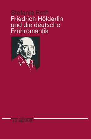 Friedrich Hölderlin und die deutsche Frühromantik von Roth,  Stefanie