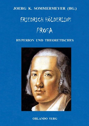 Friedrich Hölderlins Prosa von Hölderlin,  Friedrich, Sommermeyer,  Joerg K., Syrg,  Orlando
