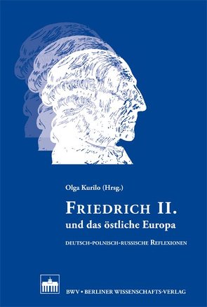 Friedrich II. und das östliche Europa von Kurilo,  Olga