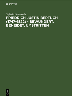 Friedrich Justin Bertuch (1747–1822) – bewundert, beneidet, umstritten von Hohenstein,  Siglinde