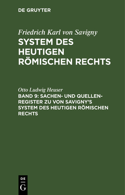 Friedrich Karl von Savigny: System des heutigen römischen Rechts / Sachen- und Quellen-Register zu von Savigny’s System des heutigen römischen Rechts von Heuser,  Otto Ludwig