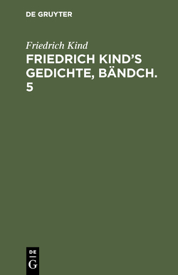 Friedrich Kind’s Gedichte, Bändch. 5 von Kind,  Friedrich