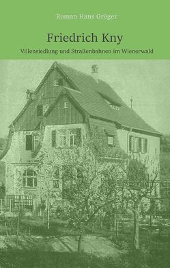 Friedrich Knysche Wienerwald -Bahnen und -Bauunternehmungen von Gröger,  Roman Hans