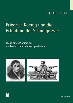 Friedrich Koenig und die Erfindung der Schnellpresse von Rieck,  Eckhard
