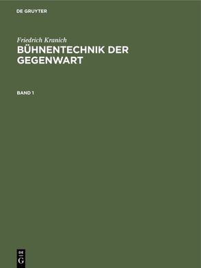 Friedrich Kranich: Bühnentechnik der Gegenwart / Friedrich Kranich: Bühnentechnik der Gegenwart. Band 1 von Kranich,  Friedrich