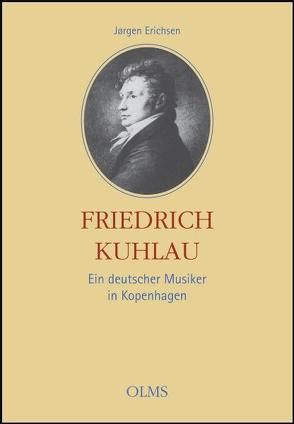 Friedrich Kuhlau – Ein deutscher Musiker in Kopenhagen von Erichsen,  Jörgen, Reitberger,  Marie Louise, Schmitt,  Sonja