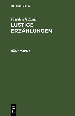 Friedrich Laun: Lustige Erzählungen / Friedrich Laun: Lustige Erzählungen. Bändchen 1 von Laun,  Friedrich