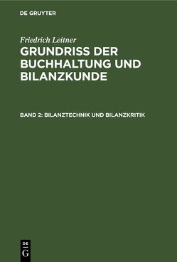 Friedrich Leitner: Grundriss der Buchhaltung und Bilanzkunde / Bilanztechnik und Bilanzkritik von Leitner,  Friedrich