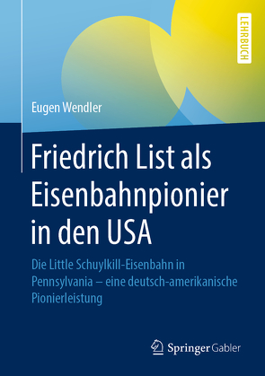 Friedrich List als Eisenbahnpionier in den USA von Wendler,  Eugen