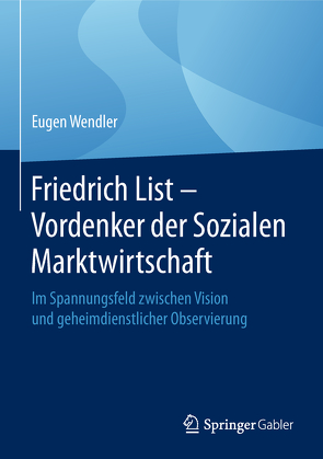 Friedrich List – Vordenker der Sozialen Marktwirtschaft von Wendler,  Eugen