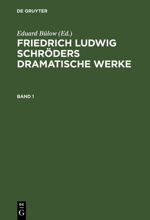 Friedrich Ludwig Schröders Dramatische Werke / Friedrich Ludwig Schröders Dramatische Werke. Band 1 von Bülow,  Eduard, Tieck,  Ludwig