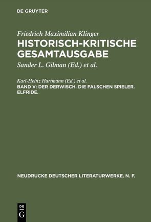 Friedrich Maximilian Klinger: Historisch-kritische Gesamtausgabe / Der Derwisch. Die falschen Spieler. Elfride. von Hartmann,  Karl-Heinz, Profitlich,  Ulrich
