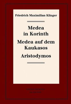 Friedrich Maximilian Klinger: Historisch-kritische Gesamtausgabe / Medea in Korinth. Medea auf dem Kaukasos. Aristodymos von Hartmann,  Karl-Heinz, Profitlich,  Ulrich, Schulte,  Michael