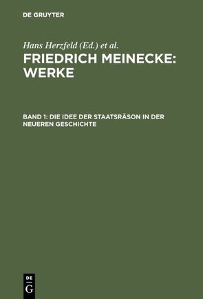 Friedrich Meinecke: Werke / Die Idee der Staatsräson in der neueren Geschichte von Bock,  Gisela, Herzfeld,  Hans, Hofer,  Walther, Kocka,  Jürgen, Meinecke,  Friedrich, Ritter,  Gerhard A