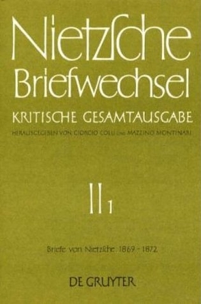 Friedrich Nietzsche: Briefwechsel. Abteilung 2 / Briefe von Friedrich Nietzsche 1869 – 1872 von Colli,  Giorgio, Miller,  Norbert, Montinari,  Mazzino, Nietzsche,  Friedrich, Pieper,  Annemarie