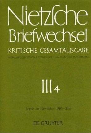 Friedrich Nietzsche: Briefwechsel. Abteilung 3 / Briefe an Friedrich Nietzsche Januar 1885 – Dezember 1886 von Anania-Hess,  Helga