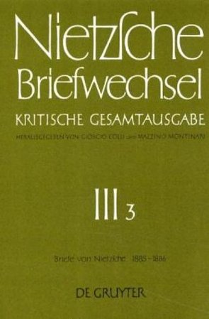 Friedrich Nietzsche: Briefwechsel. Abteilung 3 / Briefe von Friedrich Nietzsche Januar 1885 – Dezember 1886 von Anania-Hess,  Helga