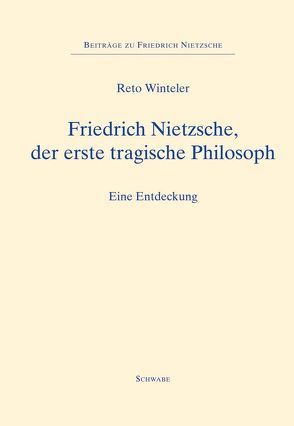 Friedrich Nietzsche, der erste tragische Philosoph von Winteler,  Reto