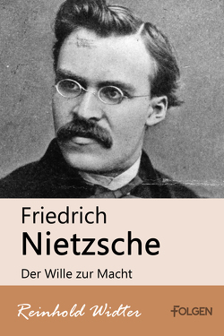 Friedrich Nietzsche – Der Wille zur Macht von Widter,  Reinhold