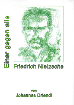 Friedrich Nietzsche Einer gegen alle von Driendl,  Johannes