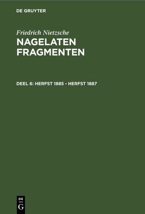 Friedrich Nietzsche: Nagelaten fragmenten / Herfst 1885 – herfst 1887 von Nietzsche,  Friedrich, Wildshut,  Mark