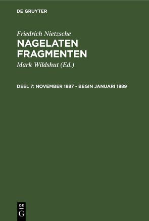 Friedrich Nietzsche: Nagelaten fragmenten / November 1887 – begin januari 1889 von Nietzsche,  Friedrich, Wildshut,  Mark