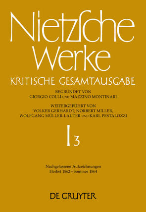 Friedrich Nietzsche: Nietzsche Werke. Abteilung 1 / Nachgelassene Aufzeichnungen (Herbst 1862 – Sommer 1864) von Figl,  Johann, Hoedl,  Hans Gerald, Rath,  Ingo W.