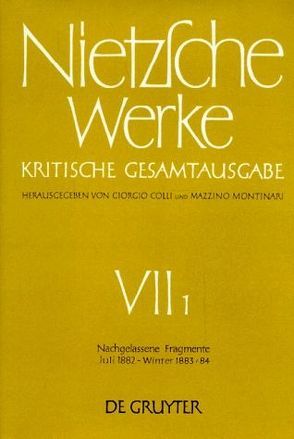 Friedrich Nietzsche: Nietzsche Werke. Abteilung 7 / Nachgelassene Fragmente Juli 1882 – Winter 1883 – 1884 von Colli,  Giorgio, Gerhardt,  Volker, Miller,  Norbert, Montinari,  Mazzino, Müller-Lauter,  Wolfgang, Nietzsche,  Friedrich, Pestalozzi,  Karl