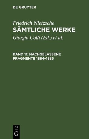 Friedrich Nietzsche: Sämtliche Werke / Nachgelassene Fragmente 1884–1885 von Colli,  Giorgio, Montinari,  Mazzino, Nietzsche,  Friedrich