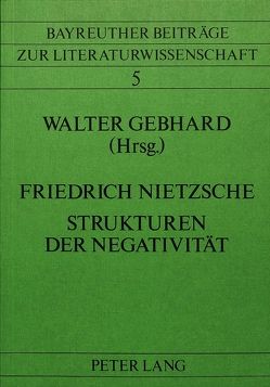 Friedrich Nietzsche- Strukturen der Negativität von Gebhard,  Walter