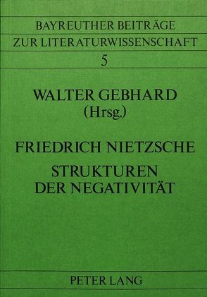 Friedrich Nietzsche- Strukturen der Negativität von Gebhard,  Walter