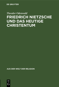 Friedrich Nietzsche und das heutige Christentum von Odenwald,  Theodor