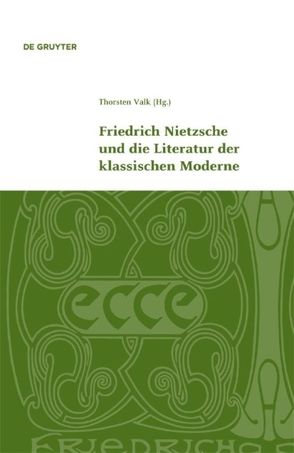 Friedrich Nietzsche und die Literatur der klassischen Moderne von Valk,  Thorsten