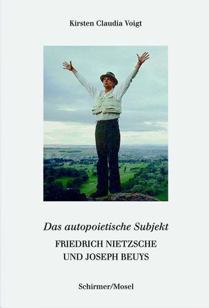Friedrich Nietzsche und Joseph Beuys. Das autopoetische Subjekt von Voigt,  Kirsten Claudia