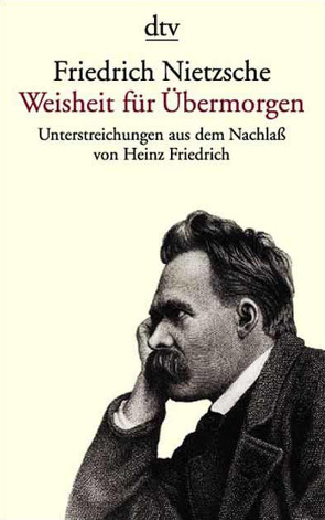 Friedrich Nietzsche. Weisheit für Übermorgen von Friedrich,  Heinz, Nietzsche,  Friedrich