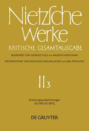 Friedrich Nietzsche: Nietzsche Werke. Abteilung 2 / Vorlesungsaufzeichnungen (SS 1870 – SS 1871) von Bornmann,  Fritz, Carpitella,  Mario, Colli,  Giorgio, Gerhardt,  Volker, Miller,  Norbert, Montinari,  Mazzino, Müller-Lauter,  Wolfgang, Nietzsche,  Friedrich, Pestalozzi,  Karl