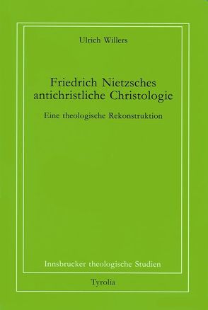 Friedrich Nietzsches antichristliche Christologie von Coreth,  Emerich, Kern,  Walter, Rotter,  Hans, Willers,  Ulrich