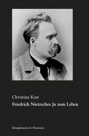 Friedrich Nietzsches Ja zum Leben von Kast,  Christina