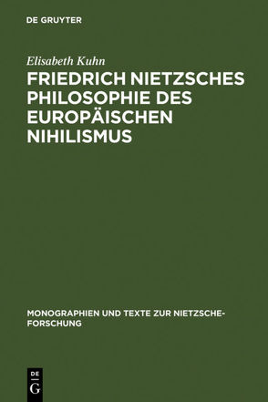 Friedrich Nietzsches Philosophie des europäischen Nihilismus von Kuhn,  Elisabeth
