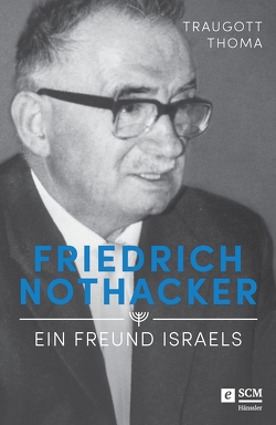 Friedrich Nothacker – Ein Freund Israels von Thoma,  Traugott