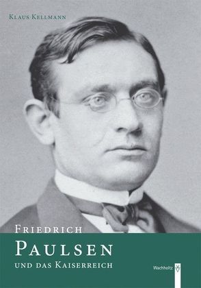 Friedrich Paulsen und das Kaiserreich von Kellmann,  Klaus