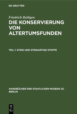 Friedrich Rathgen: Die Konservierung von Altertumsfunden / Stein und Steinartige Stoffe von Rathgen,  Friedrich