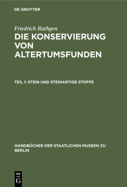 Friedrich Rathgen: Die Konservierung von Altertumsfunden / Stein und Steinartige Stoffe von Rathgen,  Friedrich