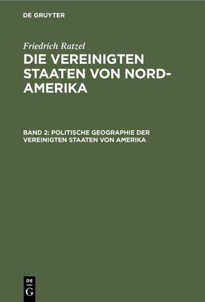 Friedrich Ratzel: Die Vereinigten Staaten von Nord-Amerika / Politische Geographie der Vereinigten Staaten von Amerika von Ratzel,  Friedrich