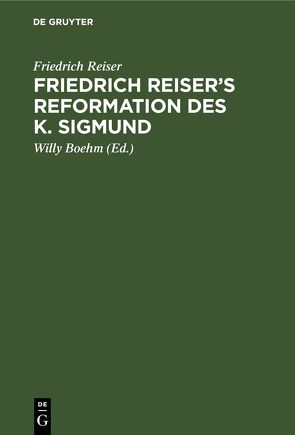 Friedrich Reiser’s Reformation des K. Sigmund von Boehm,  Willy, Reiser,  Friedrich