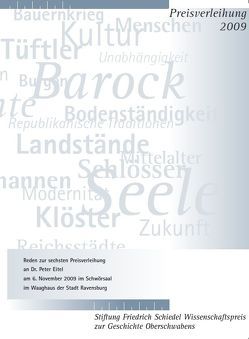 Friedrich Schiedel Wissenschaftspreis zur Geschichte Oberschwabens 2009 von Eitel,  Peter, Schreiner,  Klaus, Sprenger,  Kai-Michael, Widmaier,  Kurt